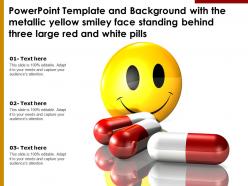 Template with metallic yellow smiley face standing behind three large red white pills