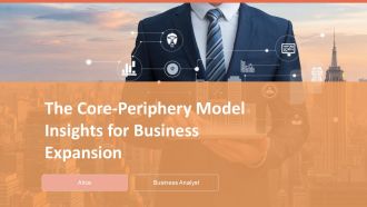 The Core Periphery Model Insights For Business Expansion PPT Graphics ACP