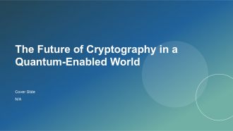 The Future Of Cryptography In A Quantum Enabled World PPT Sample ACP