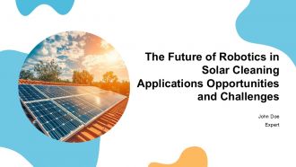 The Future Of Robotics In Solar Cleaning Applications Opportunities And Challenges PPT Graphics ACP