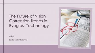 The Future Of Vision Correction Trends In Eyeglass Technology PPT Template ACP The Future Of Vision Correction Trends In Eyeglass Technology PPT Template ACP