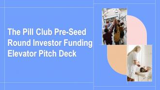 The Pill Club Pre Seed Round Investor Funding Elevator Pitch Deck Ppt Template