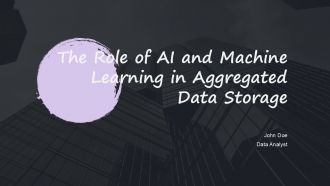 The Role Of AI And Machine Learning In Aggregated Data Storage PPT PowerPoint ST AI