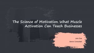 The Science Of Motivation What Muscle Activation Can Teach Businesses PPT Demonstration ACP