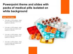 Theme and slides with packs of medical pills isolated on white background ppt powerpoint
