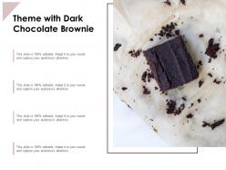 Theme with dark chocolate brownie
