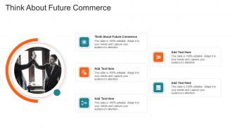 Think About Future Commerce In Powerpoint And Google Slides Cpb