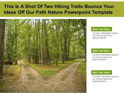 This is a shot of two hiking trails bounce your ideas off our path nature powerpoint template