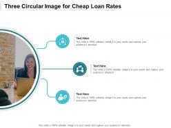 Three circular image for cheap loan rates infographic template
