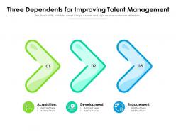 Three dependents for improving talent management