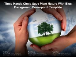 Three hands circle save plant nature with blue background powerpoint template
