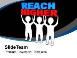 Three men with word reach higher success powerpoint templates ppt themes and graphics 0213
