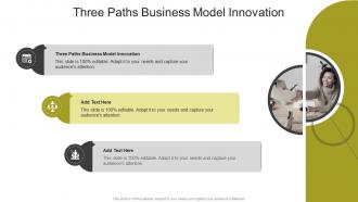 Three Paths Business Model Innovation In Powerpoint And Google Slides Cpb