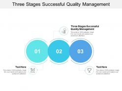 Three stages successful quality management ppt powerpoint presentation layouts images cpb
