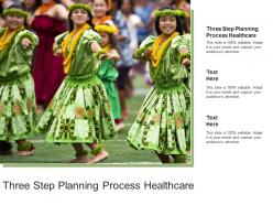 Three step planning process healthcare ppt powerpoint presentation model graphics template cpb