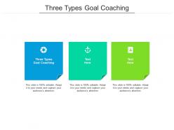 Three types goal coaching ppt powerpoint presentation inspiration template cpb