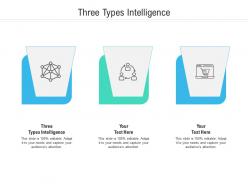 Three types intelligence ppt powerpoint presentation ideas designs download cpb