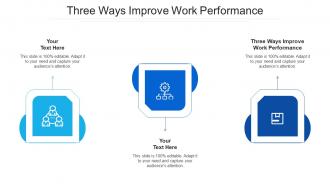 Three ways improve work performance ppt powerpoint presentation inspiration deck cpb