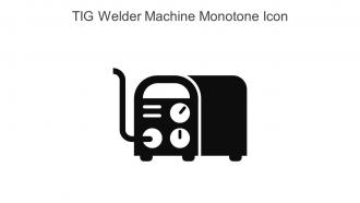 TIG Welder Machine Monotone Icon In Powerpoint Pptx Png And Editable Eps Format