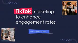 Tiktok Marketing To Enhance Engagement Rates Powerpoint PPT Template Bundles MKT MD