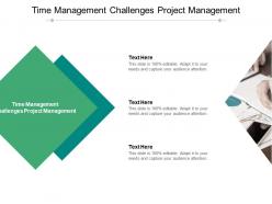 Time management challenges project management ppt powerpoint presentation guide cpb