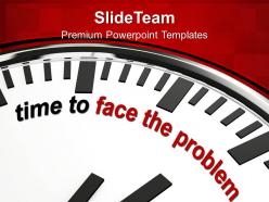 Time to face problem business strategy powerpoint templates ppt themes and graphics 0113