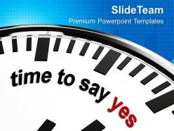 Time to say yes business powerpoint templates ppt themes and graphics 0113