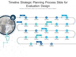 Timeline strategic planning process slide for evaluation design infographic template