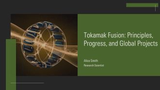 Tokamak Fusion Principles Progress And Global Projects PPT Template AT