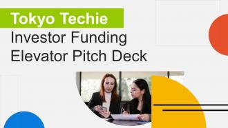 Tokyo Techie Investor Funding Elevator Pitch Deck Ppt Template