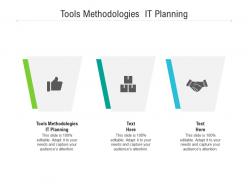 Tools methodologies it planning ppt powerpoint presentation infographic template slide download cpb