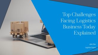 Top Challenges Facing Logistics Business Today Explained PPT Example AT