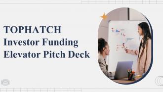 Tophatch Investor Funding Elevator Pitch Deck Ppt Template