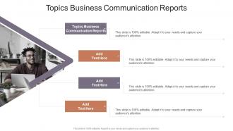 Topics Business Communication Reports In Powerpoint And Google Slides Cpb