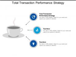 Total transaction performance strategy ppt powerpoint presentation icon graphics example cpb