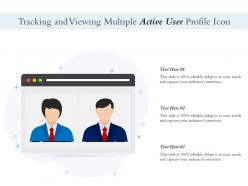 Tracking and viewing multiple active user profile icon