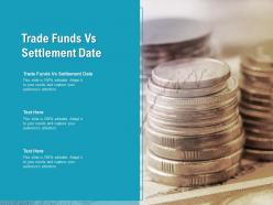 Trade funds vs settlement date ppt powerpoint presentation styles model cpb