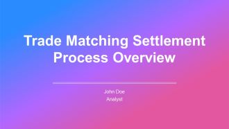 Trade Matching Settlement Process Overview PPT Sample AT