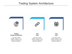 Trading system architecture ppt powerpoint presentation professional pictures cpb