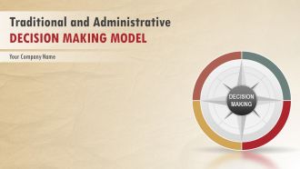 Traditional and administrative decision making model powerpoint presentation with slides
