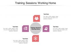 Training sessions working home ppt powerpoint presentation professional design templates cpb