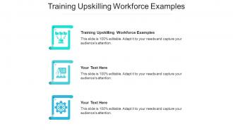 Training upskilling workforce examples ppt powerpoint presentation example cpb