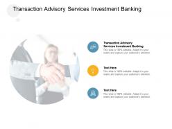 Transaction advisory services investment banking ppt powerpoint presentation slides designs cpb