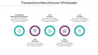 Transactions Manufacturer Wholesaler Ppt Powerpoint Presentation Pictures Graphics Cpb