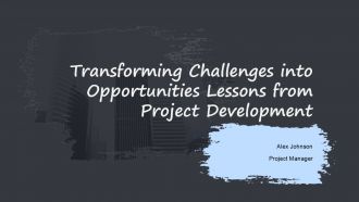 Transforming Challenges Into Opportunities Lessons From Project Development PPT Summary ACP