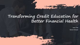 Transforming Credit Education For Better Financial Health PPT Template ACP