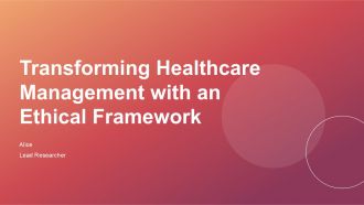 Transforming Healthcare Management With An Ethical Framework PPT Sample ACP