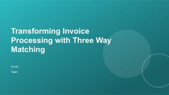 Transforming Invoice Processing With Three Way Matching PPT Summary ACP