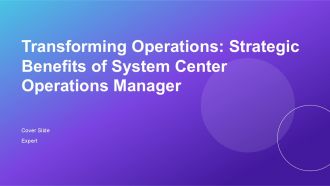 Transforming Operations Strategic Benefits Of System Center Operations Manager PPT Presentation ACP