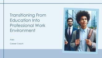 Transitioning From Education Into Professional Work Environment PPT Designs AT